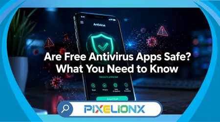 Are Free Antivirus Apps Safe? What You Need to Know